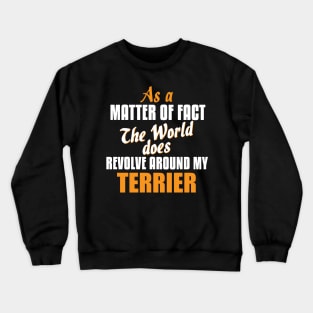 Actually the World Revolves Around My Terrier T-Shirt Crewneck Sweatshirt